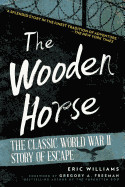 Wooden Horse: The Classic World War II Story of Escape