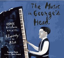 Music in George's Head: George Gershwin Creates Rhapsody in Blue