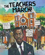 Teachers March!: How Selma's Teachers Changed History
