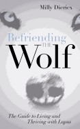 Befriending the Wolf: The Guide to Living and Thriving with Lupus