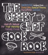 Geeky Chef Cookbook: Real-Life Recipes for Your Favorite Fantasy Foods - Unofficial Recipes from Doctor Who, Game of Thrones, Harry Potter,