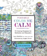 Portable Color Me Calm: 70 Coloring Templates for Meditation and Relaxation