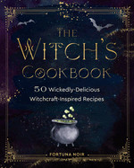 Witch's Cookbook: 50 Wickedly Delicious Witchcraft-Inspired Recipes