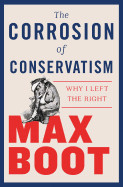 Corrosion of Conservatism: Why I Left the Right