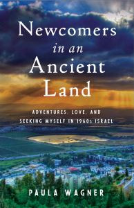 Newcomers in an Ancient Land: Adventure, Love, and Finding Myself in 1960s Israel
