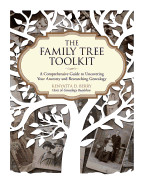 Family Tree Toolkit: A Comprehensive Guide to Uncovering Your Ancestry and Researching Genealogy