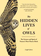 Hidden Lives of Owls: The Science and Spirit of Nature's Most Elusive Birds