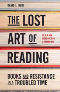Lost Art of Reading: Books and Resistance in a Troubled Time