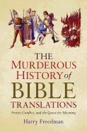 Murderous History of Bible Translations: Power, Conflict, and the Quest for Meaning