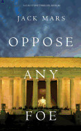 Oppose Any Foe (a Luke Stone Thriller-Book 4)