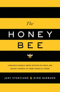Honey Bee: A Business Parable About Getting Un-stuck and Taking Control of Your Financial Future