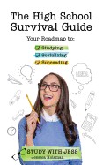 High School Survival Guide: Your Roadmap to Studying, Socializing & Succeeding