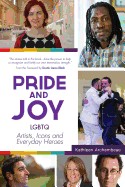 Pride & Joy: Lgbtq Artists, Icons and Everyday Heroes