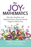 Joy of Mathematics: Marvels, Novelties, and Neglected Gems That Are Rarely Taught in Math Class