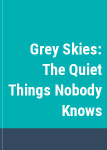 Grey Skies: The Quiet Things Nobody Knows