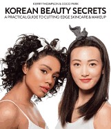 Korean Beauty Secrets: A Practical Guide to Cutting-Edge Skincare & Makeup