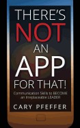 There's Not an App for That: Communication Skills to Become an Irreplaceable Leader