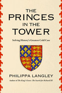 Princes in the Tower: Solving History's Greatest Cold Case