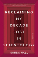 Reclaiming My Decade Lost in Scientology: A Memoir