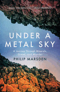 Under a Metal Sky: A Journey Through Minerals, Greed, and Wonder
