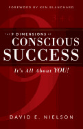 9 Dimensions of Conscious Success: It's All about You!