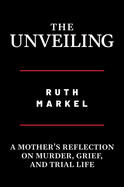 Unveiling: A Mother's Reflection on Murder, Grief, and Trial Life