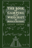 Book Of Camping And Woodcraft (Legacy Edition): A Guidebook For Those Who Travel In The Wilderness (Legacy)