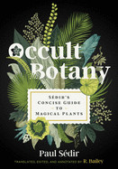 Occult Botany: Sdir's Concise Guide to Magical Plants