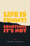 Life is Funny!: Sometimes It's Not.