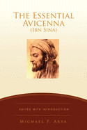 Essential Avicenna (Ibn Sina): Edited with Introduction MICHAEL P. ARYA