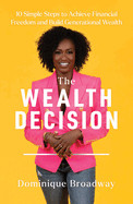 Wealth Decision: 10 Simple Steps to Achieve Financial Freedom and Build Generational Wealth