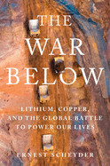 War Below: Lithium, Copper, and the Global Battle to Power Our Lives