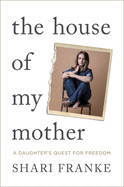 House of My Mother: A Daughter's Quest for Freedom