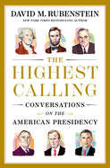 Highest Calling: Conversations on the American Presidency