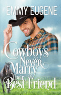 Cowboys Never Marry Their Best Friend: A Johnson Brothers Novel