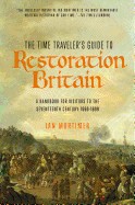 Time Traveler's Guide to Restoration Britain: A Handbook for Visitors to the Seventeenth Century: 1660-1699