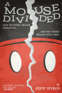 Mouse Divided: How Ub Iwerks Became Forgotten, and Walt Disney Became Uncle Walt