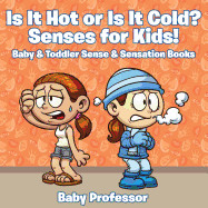 Is it Hot or Is it Cold? Senses for Kids! - Baby & Toddler Sense & Sensation Books