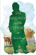 Sir Andrew and the Authoress: A Regency Romance