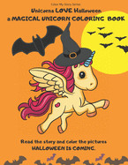 Unicorns LOVE Halloween. A magical Unicorn coloring book. Read the story and color the pictures.HALLOWEEN IS COMING.: A Happy Halloween book to read a