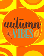 Autumn Vibes: Perfect Autumn Coloring And Sketchbook for Preschool, Pre K, Kindergarten, Home-schooled And Primary School Kids 2 To