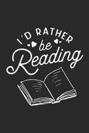 I'd Rather be Reading: I'd Rather be Reading Book Lover Gift for Readers Journal/Notebook Blank Lined Ruled 6x9 100 Pages