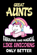Great Aunts Are Fabulous and Magical Like Unicorns Only Better: Best Great Auntie Ever Gift Notebook