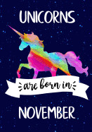 Unicorns Are Born in November: Journal Unicorn, Notebook, Diary, Unicorn Birthday Gift, Rainbow Unicorn Happy Birthday Present for Girls
