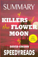 Summary of Killers of the Flower Moon by David Grann: The Osage Murders and the Birth of the FBI - Finish Entire Book in 15 Minutes