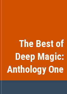 The Best of Deep Magic: Anthology One