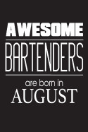 Awesome Bartenders Are Born In August: Cocktail Liquor Bartending Novelty Birthday Gift Notebook