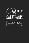 Coffee and Sweatpants Kinda Day: A 6x9 Inch Matte Softcover Journal Notebook with 120 Blank Lined Pages with a Funny Cover Slogan