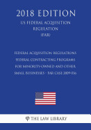 Federal Acquisition Regulations - Federal Contracting Programs for Minority-Owned and Other Small Businesses - FAR Case 2009-016 (US Federal Acquisiti