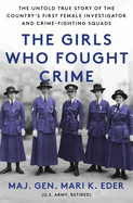 Girls Who Fought Crime: The Untold True Story of the Country's First Female Investigator and Her Crime Fighting Squad